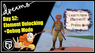 Creating a Fan-AVATAR Game! | Element Unlocking +Debug Mode | [Day 52] [Dreams PS4]