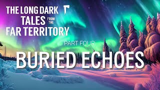 The Complete Ending | Buried Echoes | The Long Dark Tales from the Far Territory