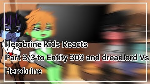 Herobrine Kids Reacts Part 3/3 To Entity 303 and dreadlord Vs Herobrine