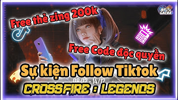 [ CrossFire : Legends ] Sự kiện FOLLOW TÓP TÓP - GÓP VIEW NHẬN QUÀ, Code độc quyền, Thẻ Zinh 200 cá