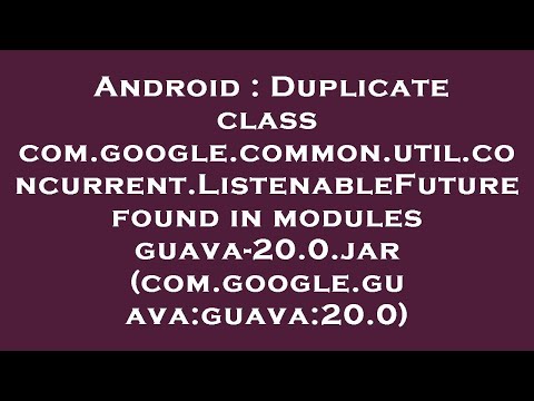 Android : Duplicate class com.google.common.util.concurrent.ListenableFuture found in modules guava-