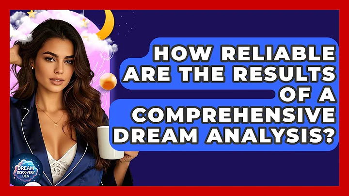 How Reliable Are the Results of a Comprehensive Dream Analysis? - Dream Discovery Den