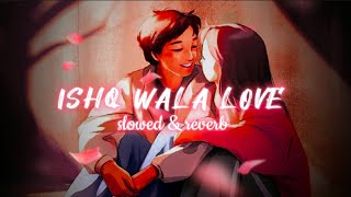 ISHQ WALA LOVE Lofi - Slowed \u0026 Reverb Song | Salim Merchant, Neeti Mohan \u0026 Shekhar Ravjiani