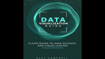 Data Visualization Guide: Clear Guide to Data Science and Visualization - Alex Campbell