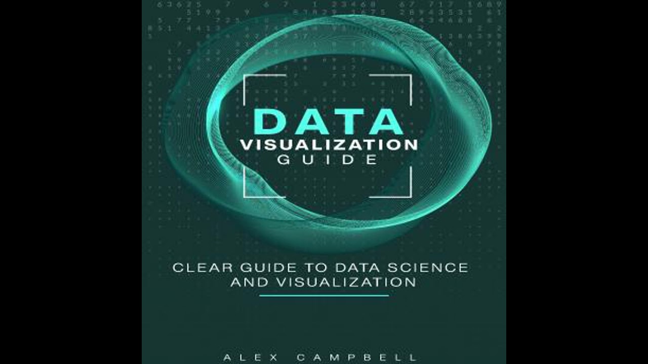 Data Visualization Guide: Clear Guide to Data Science and Visualization - Alex Campbell