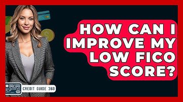 How Can I Improve My Low FICO Score? - CreditGuide360.com