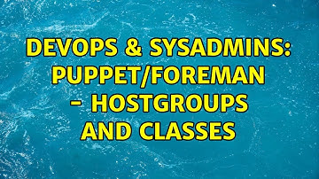 DevOps & SysAdmins: Puppet/Foreman - Hostgroups and classes