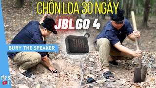 Phần 5 | Chôn loa JBL Go 4 dưới lòng đất l Thử thách sức bền Loa JBL