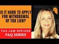 IS IT HARD TO APPLY FOR WITHDRAWAL OF TAX LIEN?