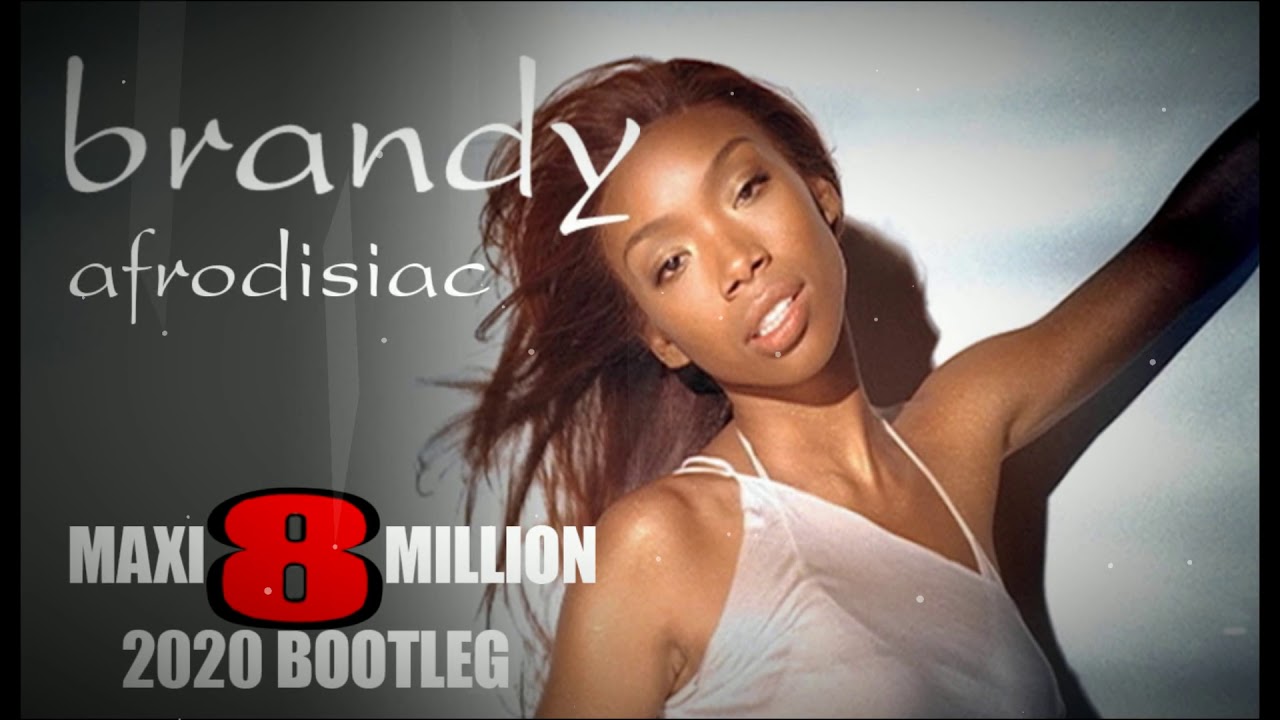 Maxi8million 2020 Bootleg X Brandy Afrodisiac YouTube