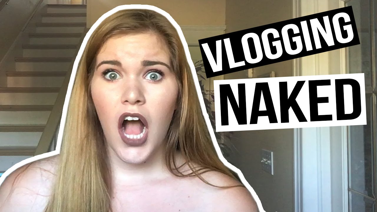 Vlogging naked