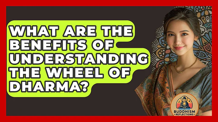 What Are The Benefits Of Understanding The Wheel Of Dharma? - Buddhism Reflections
