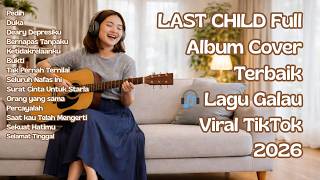 Download lagu LAST CHILD Full Album Cover Terbaik 🎧 Lagu Galau Viral TikTok 2026