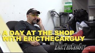 A Day At The Shop With EricTheCarGuy