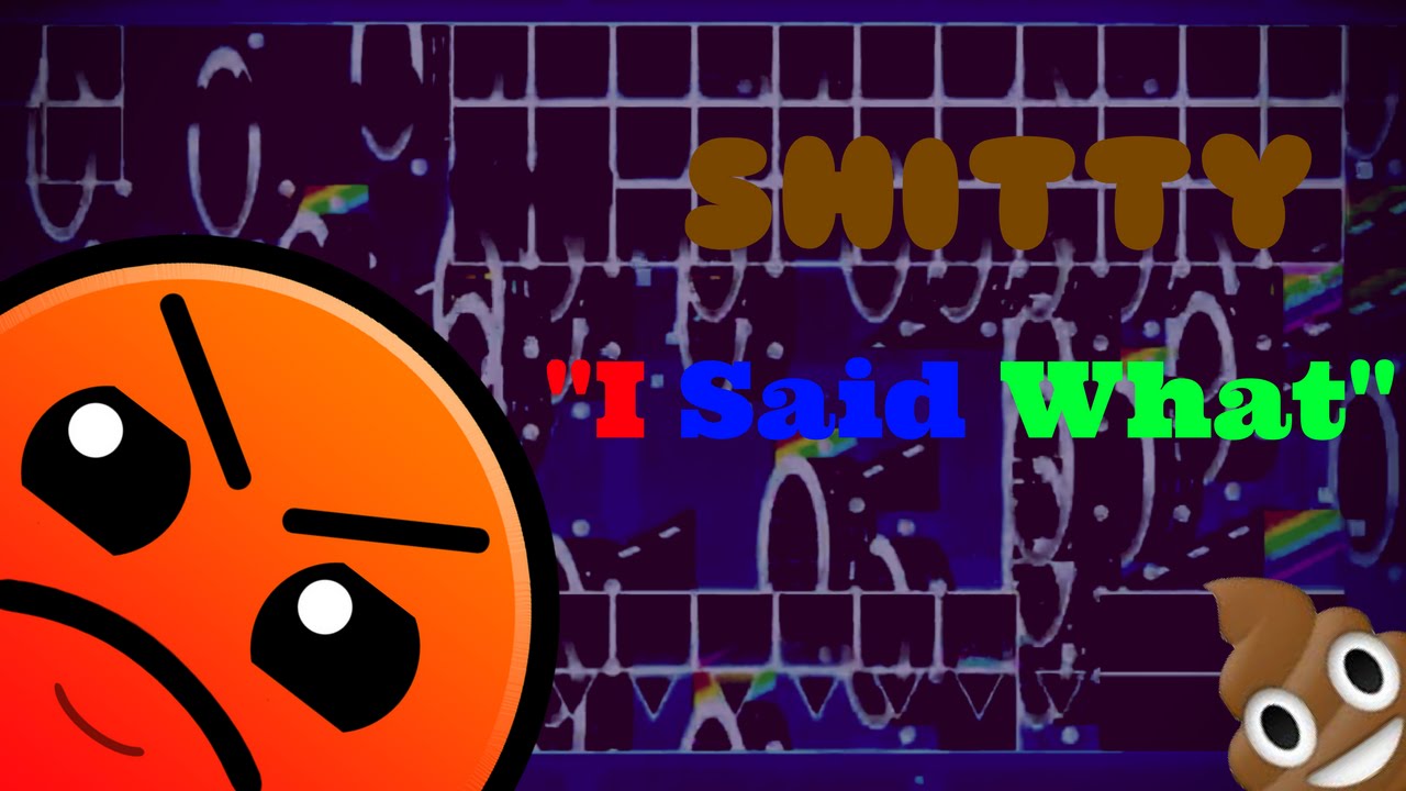 (My WORST 2.0 Level) Geometry Dash: "SHITTY I Said What" by RiverCiver (me)