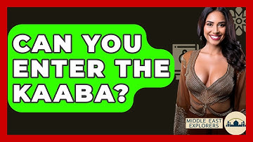 Can You Enter The Kaaba? - Middle East Explorers