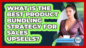 What Is The Best Product Bundling Strategy For Sales Upsells? - Sales Pro Blueprint