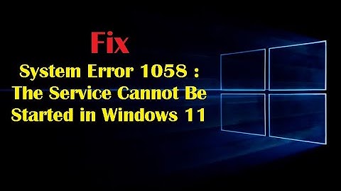 Fix: System Error 1058 : The Service Cannot Be Started in Windows 11