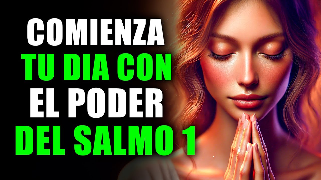 SALMO 1: ORACIÓN Poderosa de la Mañana para Comenzar tu Día con la ...