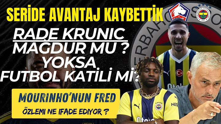 LILLE DEPLASMANI VE MORINHO'NUN FRED ÖZLEMİ