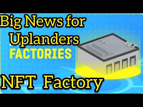 Big News for Uplanders - NFT Factory ? - Upland Metaverse