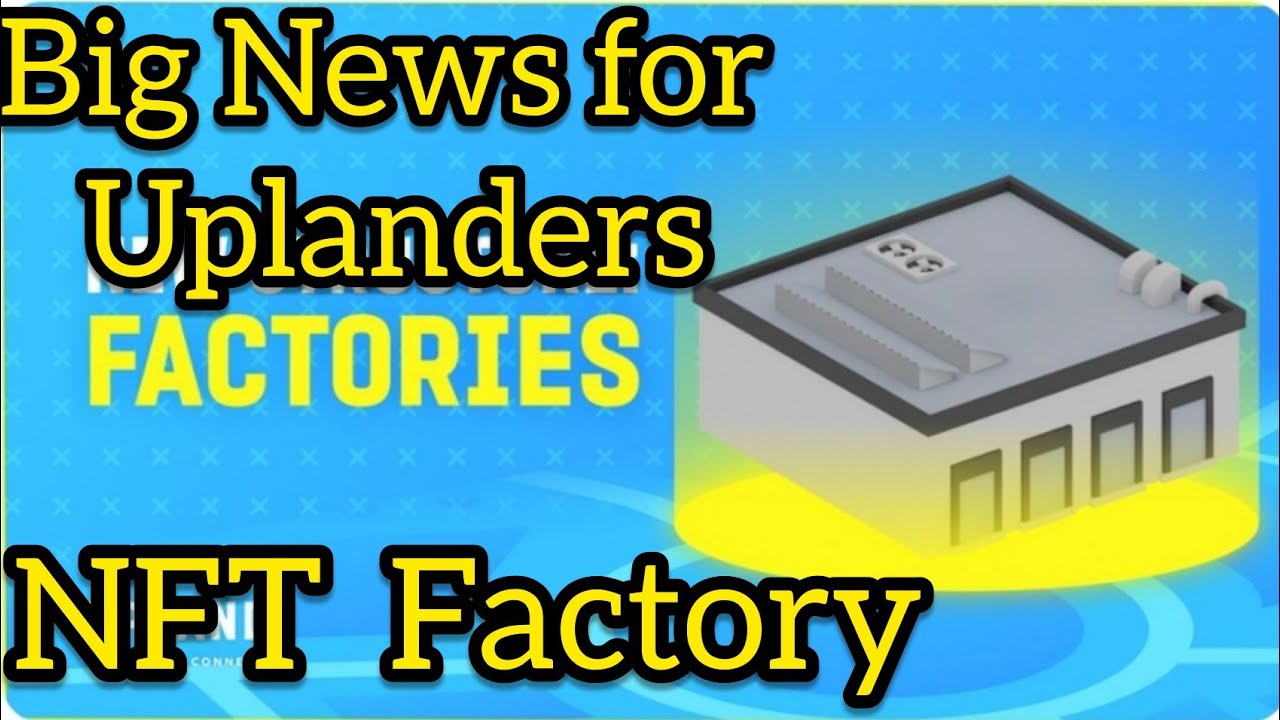 Big News for Uplanders - NFT Factory 🏭 - Upland Metaverse