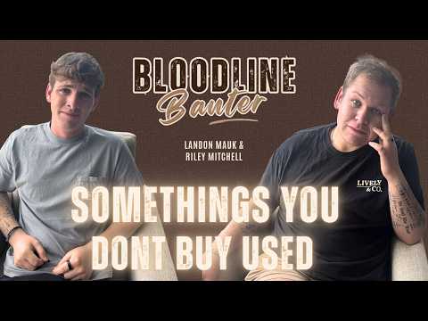 Some Things You Don’t Buy Used | Bloodline Banter w/ Landon Mauk & Riley Mitchell Ep. 22