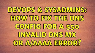 Famous DevOps & SysAdmins: How to fix the DNS config for a 550 invalid DNS MX or A/AAAA error? Profile