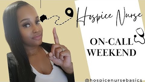 Weekend of being On-call as a RN Hospice Nurse