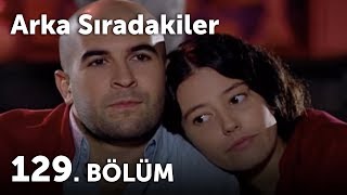 Arka Sıradakiler 129.Bölüm