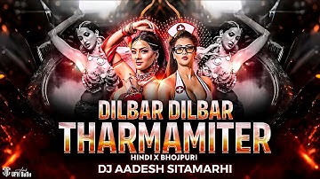 Dilbar Dilbar X Tharmamiter | Hindi X Bhojpuri Mega Mashup | Dj Aadesh Sitamarhi | Shilpi Raj | 2025
