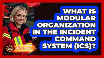What Is Modular Organization In The Incident Command System (ICS)? - Inside the Firehouse