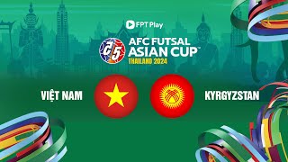 🔴Trực tiếp futsal hôm nay: Việt Nam - Kyrgyzstan | Play off - AFC Futsal Asian Cup 2024