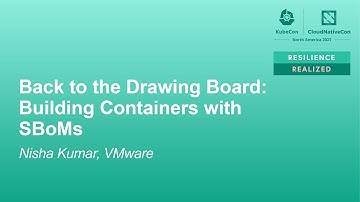 Back to the Drawing Board: Building Containers with SBoMs - Nisha Kumar, VMware