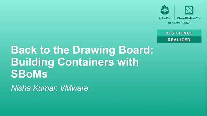 Back to the Drawing Board: Building Containers with SBoMs - Nisha Kumar, VMware