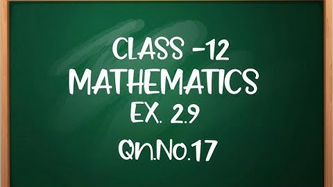 CLASS 12 MATHEMATICS EX 2.9 Qn.No.17