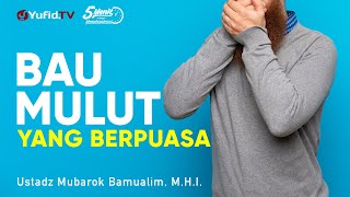 Bau Mulut Orang yang Berpuasa - Ustadz Mubarak Bamualim, M.H.I. - 5 Menit yang Menginspirasi