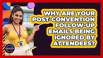 Why Are Your Post-convention Follow-up Emails Being Ignored By Attendees? - Conventions Network