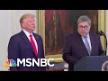 Former DOJ Insider Blasts Bill Barr: He's 'Weaponizing' Justice Dept. To Shield Trump | MSNBC