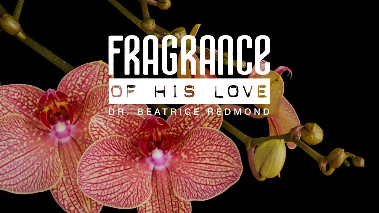 DoLifeSession Fragrance Of His Love Dr. Beatrice Redmond YouTube