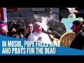 In Mosul, Pope Francis espouses peace, prays for the departed