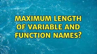 Maximum length of variable and function names? (3 Solutions!!)