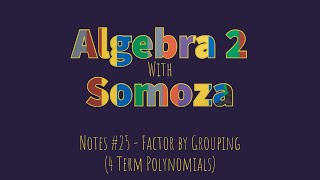 Notes #25 - Factor by Grouping (4 Term Polynomials)