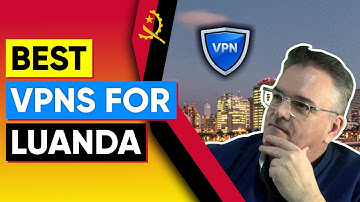 Best VPN For Luanda, Angola for Privacy, Security & Speed 👇💥