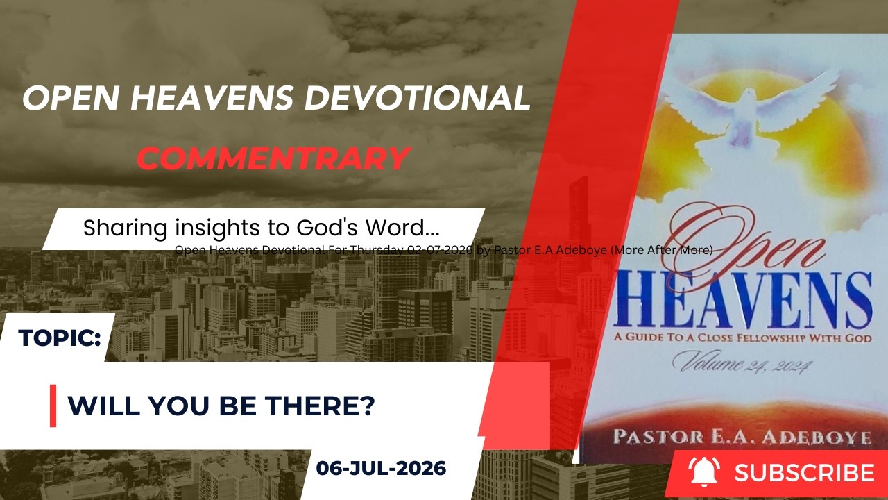 Open Heavens Devotional For Monday 06-07-2026 by Pastor E.A Adeboye (Will You Be There?)