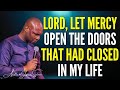 APOSTLE JOSHUA SELMAN- LORD, LET MERCY OPEN THE DOORS THAT HAD CLOSED IN MY LIFE#apostlejoshuaselman
