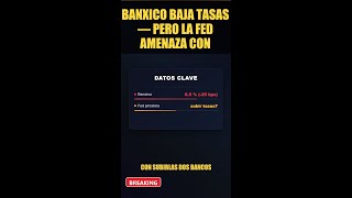 BANXICO BAJA TASAS — pero la FED AMENAZA con SUBIRLAS y TU HIPOTECA SE DISPARA #Shorts