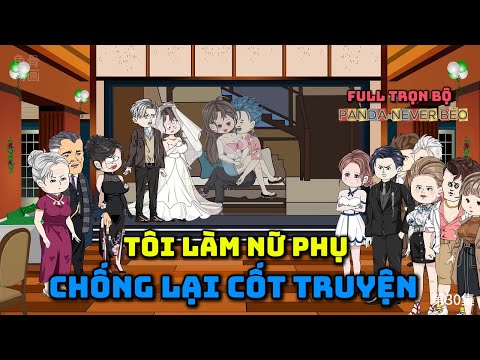 Video (FULL TRỌN BỘ) TÔI LÀM NỮ PHỤ CHỐNG LẠI CỐT TRUYỆN |Panda Never Béo - youtube
