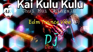 Kai Kulu Kulu Chuni Mui Chingalu (Edm Trance Vibe Mix)Dj Lex Official