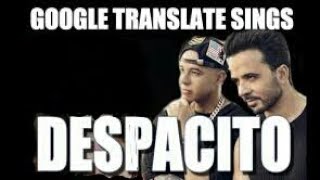 Google Translate Sings: Despacito (ENGLISH Luis Fonsi & Daddy Yankee ft. Justin Bieber)